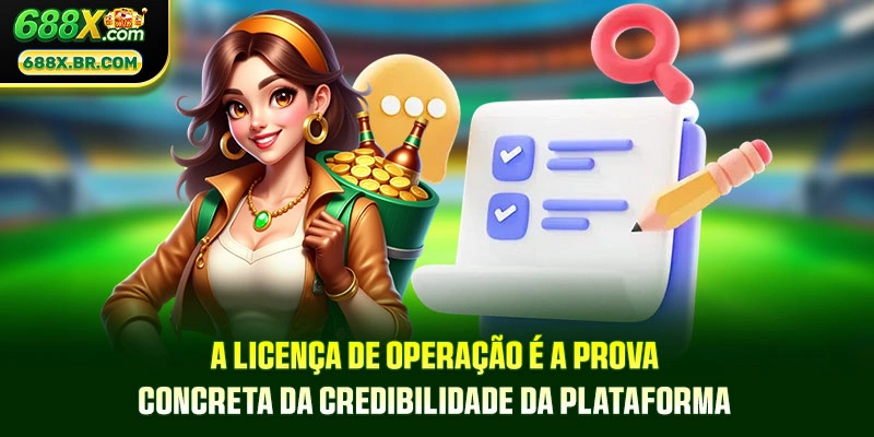 A Licença de Operação é a prova concreta da credibilidade da plataforma
