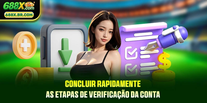 Sacar 688X - Solução De Conversão Financeira Rápida 2 Concluir rapidamente as etapas de verificação da conta