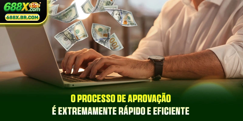 O processo de aprovação é extremamente rápido e eficiente