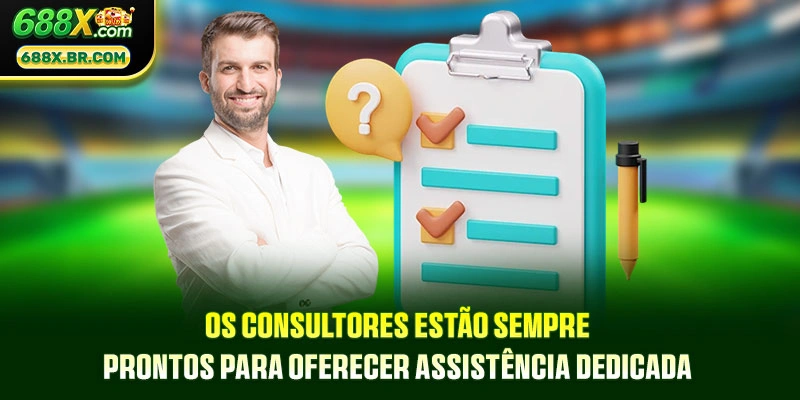 Os consultores estão sempre prontos para oferecer assistência dedicada