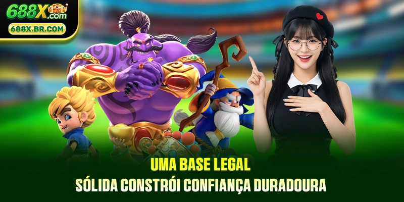 Uma base legal sólida constrói confiança duradoura